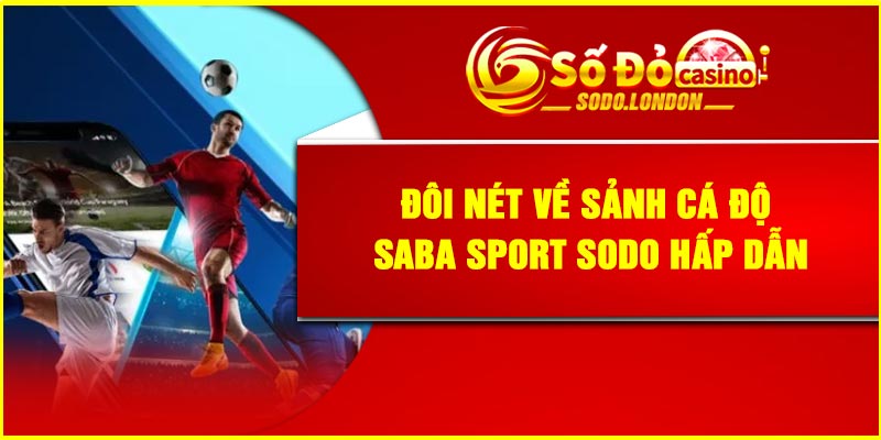 Đôi nét về sảnh cá độ Saba Sport Sodo hấp dẫn