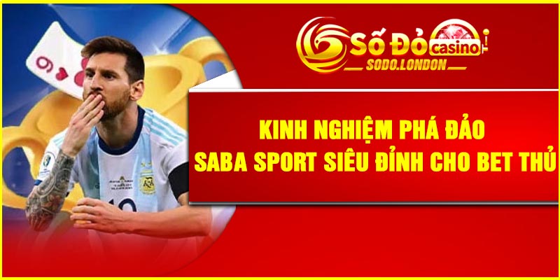 Kinh nghiệm phá đảo Saba Sport siêu đỉnh cho bet thủ
