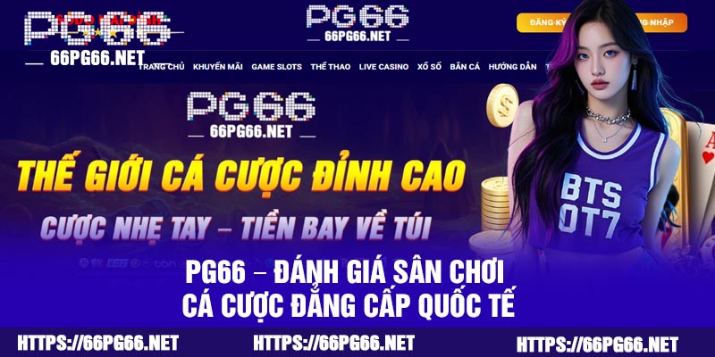 PG66 – Đánh Giá Sân Chơi Cá Cược Đẳng Cấp Quốc Tế
