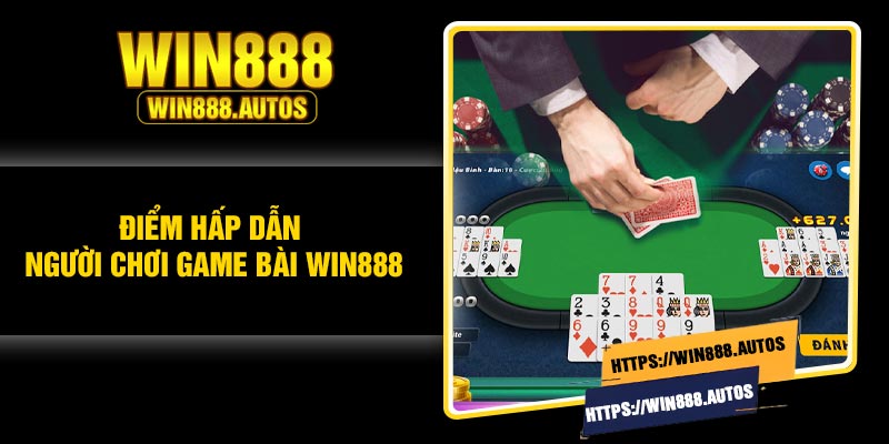 Điểm hấp dẫn người chơi game bài Win888