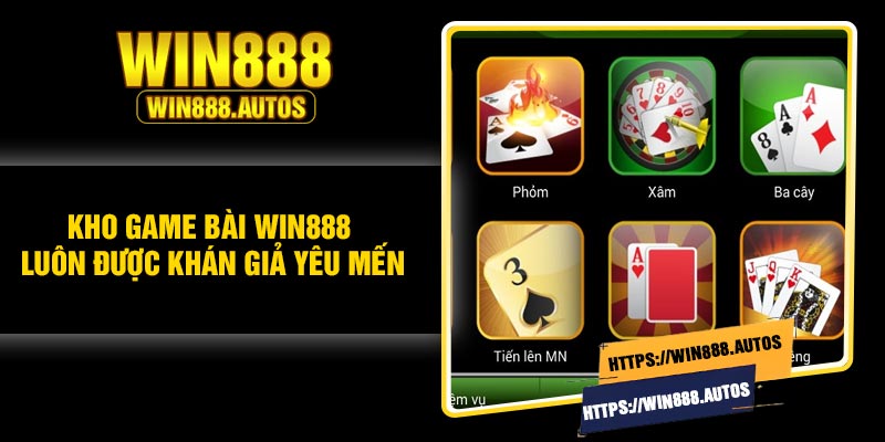 Kho game bài Win888 luôn được khán giả yêu mến