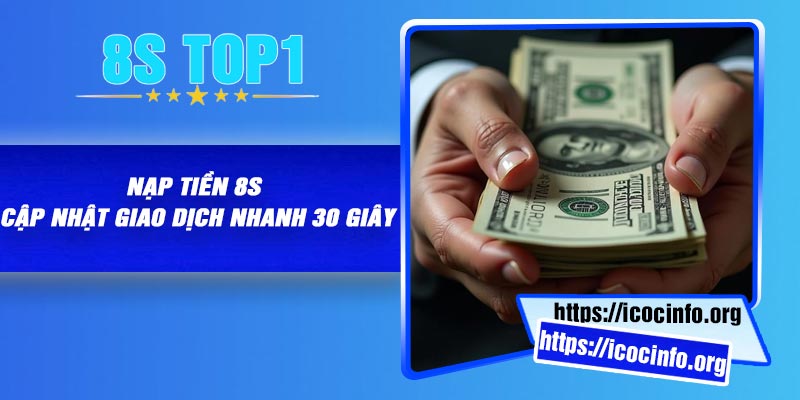 Nạp Tiền 8S – Cập Nhật Giao Dịch Nhanh 30 Giây