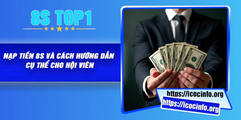 Nạp tiền 8S và cách hướng dẫn cụ thể cho hội viên