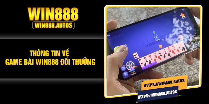 Thông tin về game bài Win888 đổi thưởng