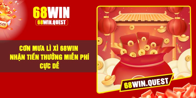 Cơn Mưa Lì Xì 68Win – Nhận Tiền Thưởng Miễn Phí Cực Dễ