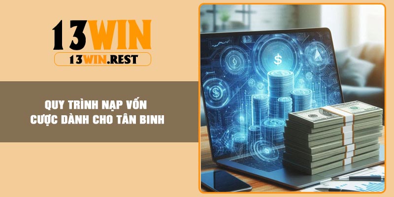 Quy trình nạp vốn cược dành cho tân binh
