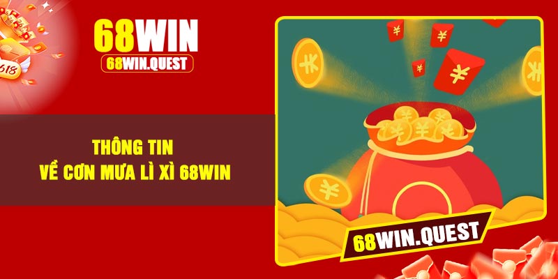 Thông Tin Về Cơn Mưa Lì Xì 68Win