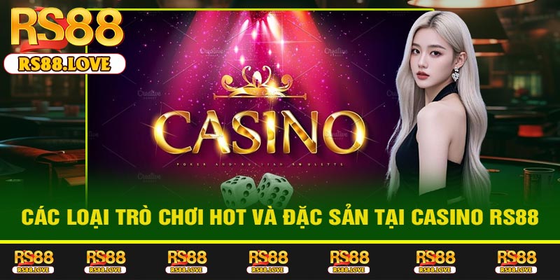 Các Loại Trò Chơi Hot và Đặc Sản tại Casino RS88