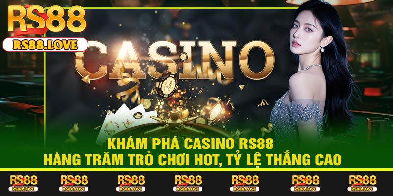Khám Phá Casino RS88 – Hàng Trăm Trò Chơi Hot, Tỷ Lệ Thắng Cao