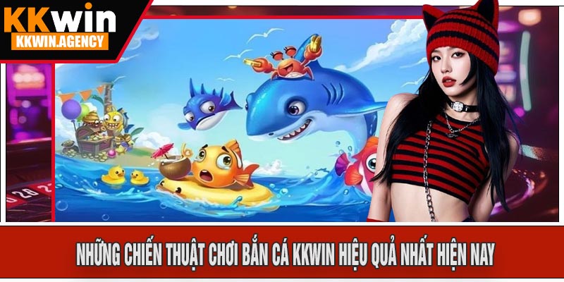 Những chiến thuật chơi Bắn Cá KKWIN hiệu quả nhất hiện nay